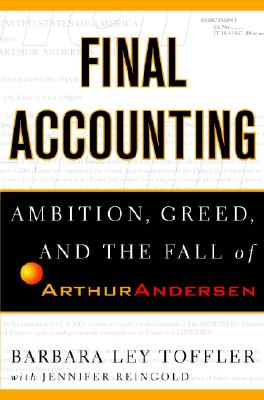 Final Accounting: Ambition, Greed, and the Fall of Arthur Anderson