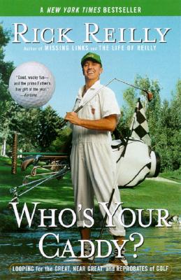 Who's Your Caddy: Looping for the Great, Near Great, and Reprobates of Golf