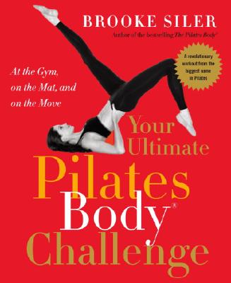 Your Ultimate Pilates Body Challenge: At the Gym, on the Mat, and on the Move