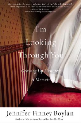 I'M LOOKING THROUGH YOU: GROWING UP HAUNTED - A MEMOIR