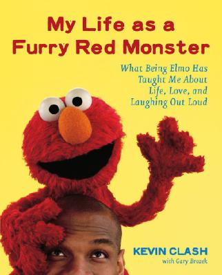 Image for My Life as a Furry Red Monster: What Being Elmo Has Taught Me About Life, Love and Laughing Out Loud My Life as a Furry Red Monster: What Being Elmo Has Taught Me About Life, Love and Laughing Out Loud