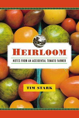 Heirloom: Notes from an Accidental Tomato Farmer [INSCRIBED]