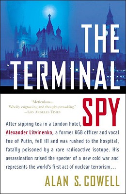 The Terminal Spy: After sipping tea in a London hotel, Alexander Litvinenko, a former KGB officer and vocal foe of the Kremlin, fell ill and was rushed to the hospital, fatally