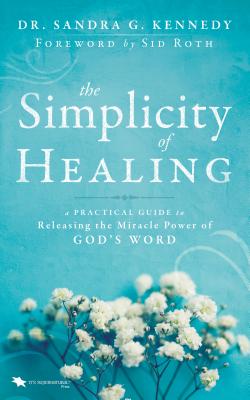 Simplicity of Healing: A Practical Guide to Releasing the Miracle Power of God's Word