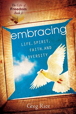 Embracing Life, Spirit, Faith, and Adversity: The Gifts of Freedom Series #1