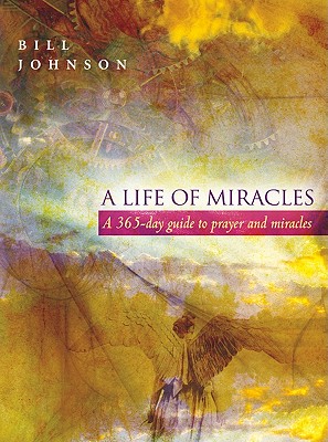 Image for A Life of Miracles: 365-Day Guide to Prayer and Miracles A Life of Miracles: 365-Day Guide to Prayer and Miracles
