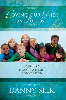 Image for Loving Our Kids On Purpose  Making A Heart-To-Heart Connection