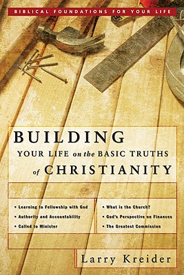 Building Your Life on the Basic Truths of Christianity Biblical Foundation for Your Life Series