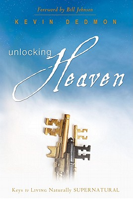 Image for Unlocking Heaven: Keys to Living Naturally Supernatural Unlocking Heaven: Keys to Living Naturally Supernatural