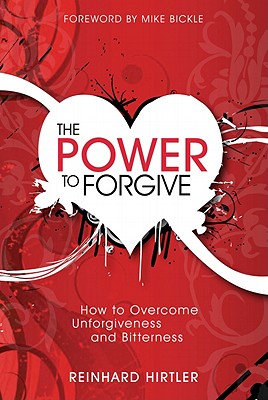 Image for The Power to Forgive: How to Overcome Unforgiveness and Bitterness The Power to Forgive: How to Overcome Unforgiveness and Bitterness