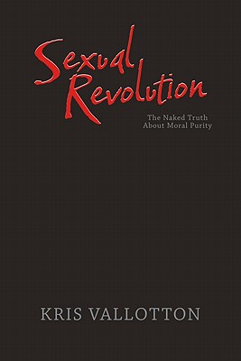 Sexual Revolution: The Naked Truth about Moral Purity