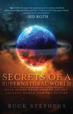 Image for Secrets of a Supernatural World: Near-Death Revelations of the Ancient World and the Future