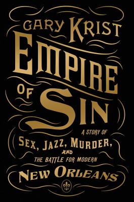Empire of Sin A Story of Sex, Jazz, Murder, and the Battle for Modern New Orleans