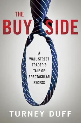 Buy Side: A Wall Street Trader's Tale of Spectacular Excess