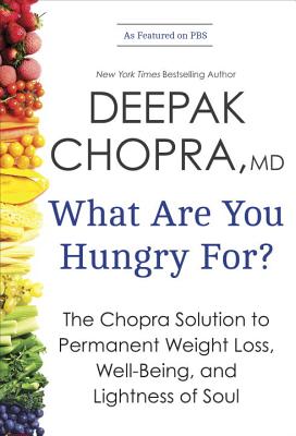 Image for What Are You Hungry For?: The Chopra Solution to Permanent Weight Loss, Well-Being, and Lightness of Soul
