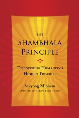 The Shambhala Principle: Discovering Humanity's Hidden Treasure Image for The Shambhala Principle: Discovering Humanity's Hidden Treasure