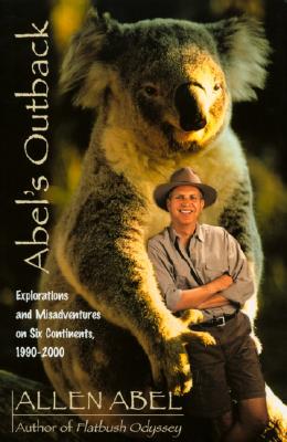 Image for Abel's Outback: Explorations and Misadventures on Six Continents, 1990-2000
