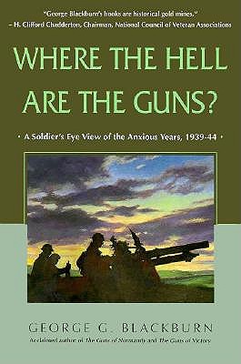 Where the Hell Are the Guns: A Soldier's View of the Anxious Years, 1939-44