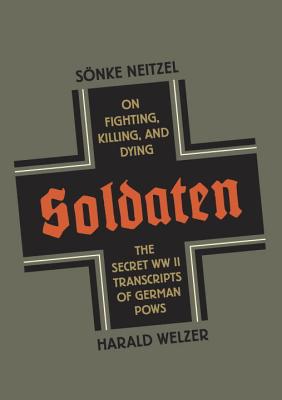 Soldaten: On Fighting, Killing, and Dying