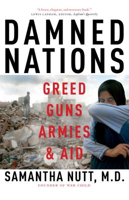 Damned Nations: Greed, Guns, Armies, & Aid