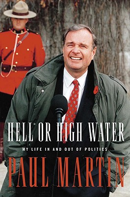 Image for Hell Or High Water: My Life In And Out Of Politics (Paul Martin)
