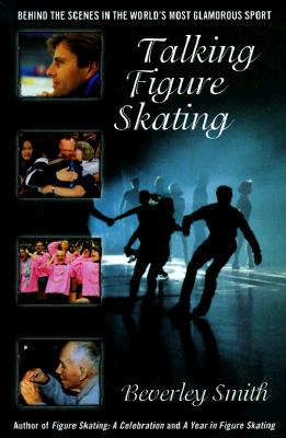 Talking Figure Skating: Behind the Scenes in the World's Most Glamorous Sport Image for Talking Figure Skating: Behind the Scenes in the World's Most Glamorous Sport