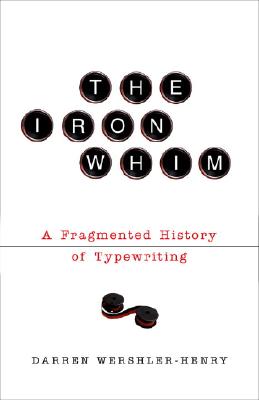 Iron Whim: A Fragmented History of Typewriting