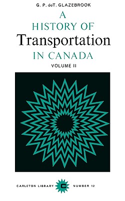 A History of Transportation in Canada, Volume 2 (Carleton Library Series)