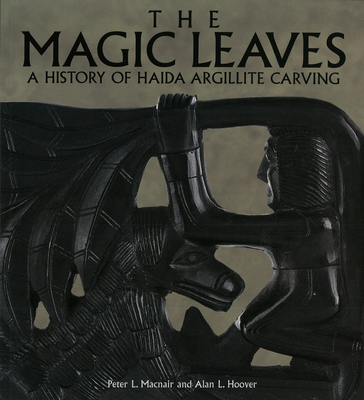Image for The Magic Leaves : A History of Haida Argillite Carving