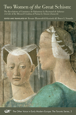 Two Women of the Great Schism: The Revelations of Constance de Rabastens and Life of the Blessed Ursulina of Parma (Other voice in early modern Europe, Toronto series, No. 3) (Volume 3)