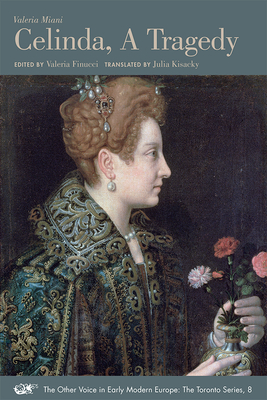 Celinda, A Tragedy: A Bilingual Edition (Volume 8) (The Other Voice in Early Modern Europe: The Toronto Series)