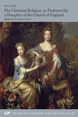 The Christian Religion, as Professed by a Daughter of the Church of England (Volume 24) (The Other Voice in Early Modern Europe: The Toronto Series)