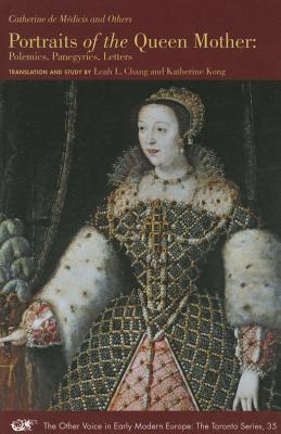 Portraits of the Queen Mother: Polemics, Panegyrics, Letters (Volume 35) (The Other Voice in Early Modern Europe: The Toronto Series)