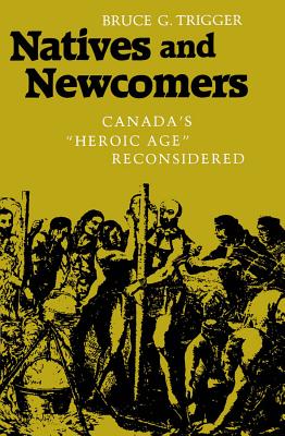 Image for Natives and Newcomers: Canada's "Heroic Age" Reconsidered