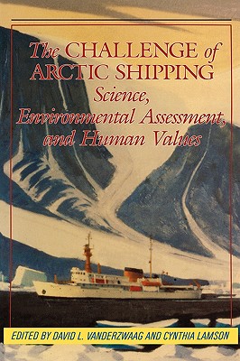 The Challenge of Arctic Shipping: Science, Environmental Assessment, and Human Values (Volume 2) (McGill-Queen's Native and Northern Series)