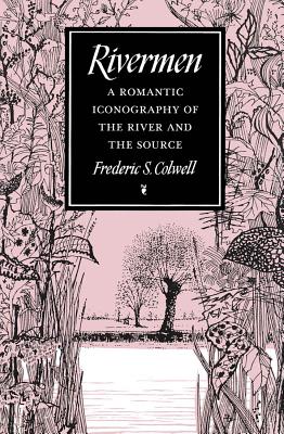 Image for Rivermen : A Romantic Iconography of the River and the Source