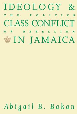 Ideology and Class Conflict in Jamaica: The Politics of Rebellion