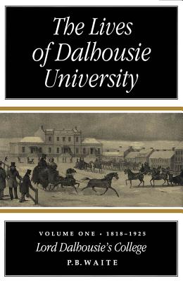 Lives of Dalhousie University. Volume One, 1818-1925 : Lord Dalhousie's College. in dj, signed.