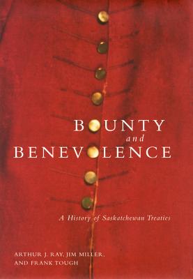 Bounty and Benevolence: A Documentary History of Saskatchewan Treaties (Volume 23) (McGill-Queen's Indigenous and Northern Studies)