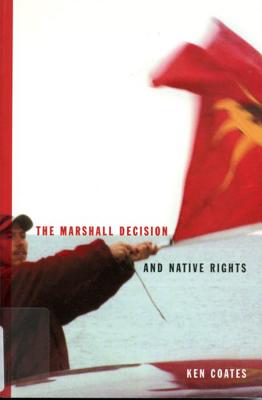 The Marshall Decision and Native Rights: The Marshall Decision and Mi'kmaq Rights in the Maritimes (Volume 25) (McGill-Queen's Native and Northern Series)