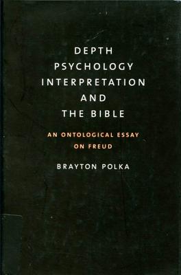 Depth Psychology, Interpretation, and the Bible: An Ontological Essay on Freud