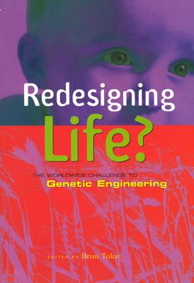 Redesigning Life: The Worldwide Challenge to Genetic Engineering