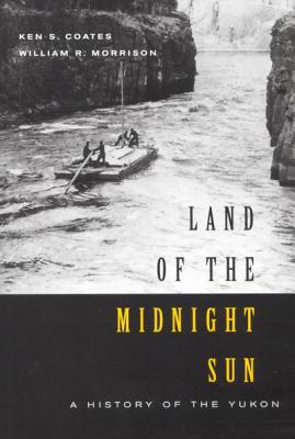 Land of the Midnight Sun: A History of the Yukon (Volume 202) (Carleton Library Series)