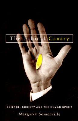 The Ethical Canary: Science, Society, and the Human Spirit