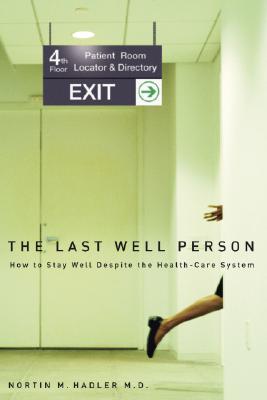 The Last Well Person: How to Stay Well Despite the Health-Care System