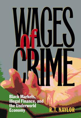 Wages Of Crime: Black Markets, Illegal Finance, And The Underworld Economy