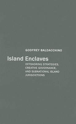 Island Enclaves: Offshoring Strategies, Creative Governance, and Subnational Island Jurisdictions