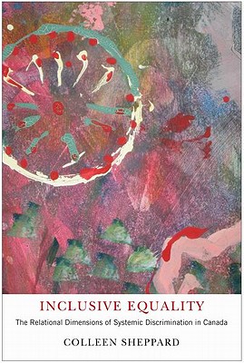 Image for Inclusive Equality: The Relational Dimensions of Systemic Discrimination in Canada Inclusive Equality: The Relational Dimensions of Systemic Discrimination in Canada