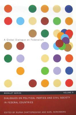 Dialogues on Political Parties and Civil Society in Federal Countries (Volume 9) (Global Dialogue on Federalism Series)