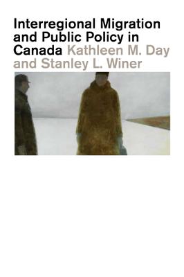 Interregional Migration and Public Policy in Canada: An Empirical Study (Carleton Library Series) (Volume 223)